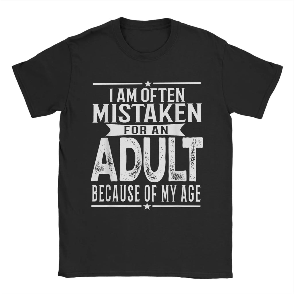 Men's T-Shirt I Am Often Mistaken For An Adult Because Of My Age Funny Tee Shirt Short Sleeve  T Shirts O Neck Clothes Party